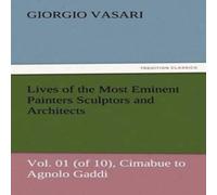 Giorgio Vasari Lives of the Most Eminent Painters Sculptors & Architects Vol Giorgio Vasari Multicolor