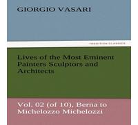 Giorgio Vasari Lives of the Most Eminent Painters Sculptors & Architects Vol Giorgio Vasari Multicolor