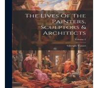 Giorgio Vasari The Lives Of The Painters, Sculptors Architects; Volume 2 in White Giorgio Vasari White