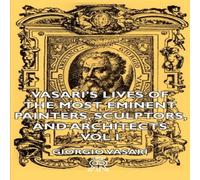 Giorgio Vasari Vasari's Lives of the Most Eminent Painters, Sculptors, and Giorgio Vasari Multicolor