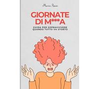 Giornate di M***a: Guida per Sopravvivere Quando Tutto Va Storto: Manuale pratico, senza str*****e
