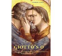 Giotto's O: Narrative, Figuration, and Pictorial Ingenuity in the Arena Chapel