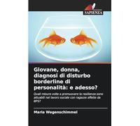 Giovane, donna, diagnosi di disturbo borderline di personalità: e adesso?: Quali misure volte a promuovere la resilienza sono attuabili nel lavoro sociale con ragazze affette da BPS?