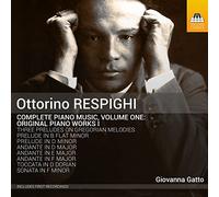 Giovanna Gatto - Ottorino Respighi: Complete Piano Music, Volume One: Original Piano Works I