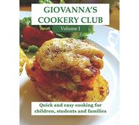 Giovanna's Cookery Club Volume I: Quick and easy cooking for children, students and families