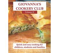 Giovanna's Cookery Club Volume II: Quick and easy cooking for children, students and families