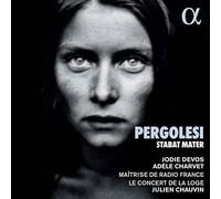 JODIE DEVOS; ADELE CHARVET; JULIEN CHAUVIN; MAITRISE DE RADIO FRANCE; LE CONCERT DE LA LOGE - PERGOLESI: STABAT MATER