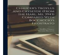 Giovanni Boccaccio Chaucer's Troylus & Cryseyde (From the Harl. Ms. 3943) Compared Giovanni Boccaccio Multicolor
