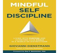 Giovanni Dienstmann Mindful Self-Discipline: Living with Purpose & Achieving Your Giovanni Dienstmann Multicolor