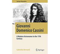 Giovanni Domenico Cassini: A Modern Astronomer in the 17th Century (Springer Biographies)