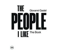 Giovanni Gastel: The People I Like. The Book