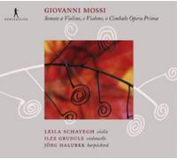 Leila Schayegh; Ilze Grudule; Jörg Halubek - Giovanni Mossi - Sonatas Op. 1 Nos. 1, 2, 5, 9, 10, 12