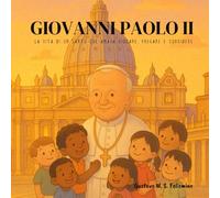GIOVANNI PAOLO II: La vita di un santo che amava giocare, pregare e sorridere