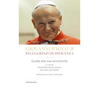 Giovanni Paolo II pellegrino di speranza. Guida alle sue encicliche