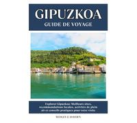 GIPUZKOA GUIDE DE VOYAGE: Meilleurs sites, recommandations locales, activités de plein air et conseils pratiques pour votre visite