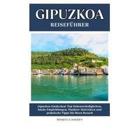 GIPUZKOA REISEFÜHRER: Top-Sehenswürdigkeiten, lokale Empfehlungen, Outdoor-Aktivitäten und praktische Tipps für Ihren Besuch