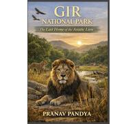 GIR NATIONAL PARK The Last Home of the Asiatic Lion