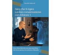Gira che ti rigira - La mia conversazione con Istanza 1: Una chiacchierata con una macchina che forse pensa, tra scienza e filosofia