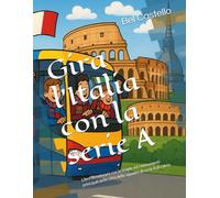 Gira l'Italia con la serie A: Libro da colorare con le maglie ed i monumenti principali delle città delle squadre di serie A di calcio