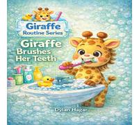 Giraffe Brushes Her Teeth: A Fun Toddler Story About Brushing Teeth and Healthy Habits (Giraffe Routine series)