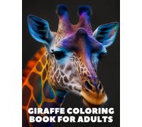 Giraffe Coloring Book for Adults: Unleash your creativity and relieve stress with these 60 unique and beautiful designs of giraffes, perfect gift for animal lovers