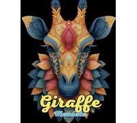 Giraffe Mandala Coloring Book: Graceful and Intricate Safari Mandalas for Relaxation and Creativity: Discover Over 60 Unique Giraffe-Inspired Mandalas ... Mindful Artistry, and African Serenity
