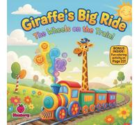 Giraffe’s Big Ride: The Wheels on the Train!: A Tall, Silly Adventure in Rhymes for Kids Ages 3-10 (The 100 Book Kids Collection)