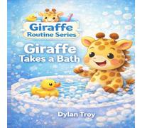 Giraffe Takes a Bath: A Fun Bath Time Book for Toddlers (Giraffe Routine series)