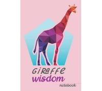 Giraffe Wisdom: Animal Inspirational Notebook for Kids and Adults, Journal, Notebook, Notes, Diary Drawing, Writing, and Poetry (120 Pages, Dotted Lines, 6 x 9)
