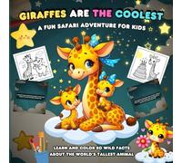 Giraffes Are The Coolest - A Fun Safari Adventure For Kids: Learn And Color 50 Wild Facts About The World's Tallest Animal