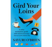 Gird Your Loins: A witty workplace guide with lessons borrowed from an iconic fashion film