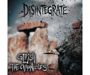 Girish & The Chronicles - Disintegrate