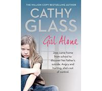 Girl Alone: Joss Came Home from School to Discover Her Father's Suicide. Angry and Hurting, She's out of Control.