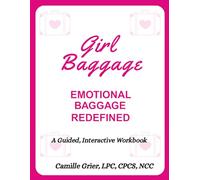 Girl Baggage®: Emotional Baggage Redefined: a CBT and Solution-Focused Healing Workbook for Identity Reclamation, Trauma Recovery, and Intentional Rebuilding (Black Girl Baggage)