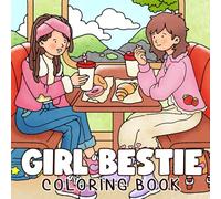 Girl Bestie Coloring Book: Cute Coloring Pages for Adults & Teens Featuring Bonding Moments, Playful Outings, and Cozy Conversations
