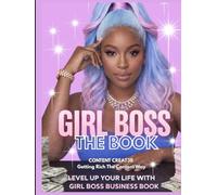 Girl Boss: A Content Creator’s Guide (The Book): Getting Rich the Content Way
