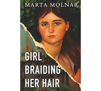 Girl Braiding Her Hair: Inspired by the true story of a revolutionary female artist history forgot: 2 (Light & Life Series)