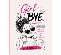 Girl Bye: A Coloring Book For Boundaries, Peace, and Unbothered Energy