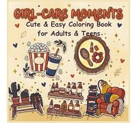 Girl-Care Moments Cute & Easy Coloring Book for Adults & Teens: Bold Lines & Simple Designs for Self-Care & Relaxation - Featuring Cozy Hobbies, Spa Rituals & Mindfulness for Stress Relief
