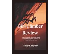 Girl Climber Review: Emily Harrington's Journey from Boulder Competitions to Breaking Barriers on El Capitan's Golden Gate Route