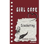 Girl Code Iceskating: is not a Comic Coloring Books. Is a Gift for Personal dear diary journal notebook, Don't be wimpy to write or draw Untold Story ... self-help book for teenage girls and adult