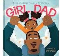 Girl Dad: An Empowering Rhyming Picture Book Celebrating Loving Fathers and Strong Daughters for Kids (Ages 4-8)