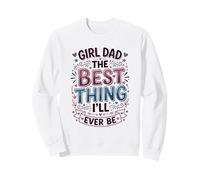 Girl Dad The Best Thing I'll Ever Be Father Of Daughters Sweatshirt