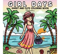 Girl Days: Coloring Book for Teens and Adults Featuring Super Cute Daily Life Activities and Cozy Moments for Stress Relief (Cozy Girl Moments)