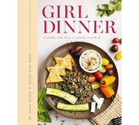 Girl Dinner: 85 Snack Plates and No-Cook Meals