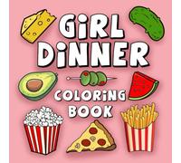 Girl Dinner Food and Snacks Coloring Book: 50 Funny and Easy Designs for Adults and Teens