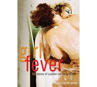 Girl Fever: 69 Stories of Sudden Sex for Lesbians