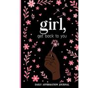 Girl, Get Back To You: Self-care daily affirmations journal