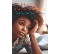 Girl, Get Up! You're Not Stuck: It's Time For You To Move