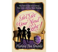 Girl, Get Your Mind Right!: The Tell-It-Like-It-Is Advice Your Love Life Has Been Missing